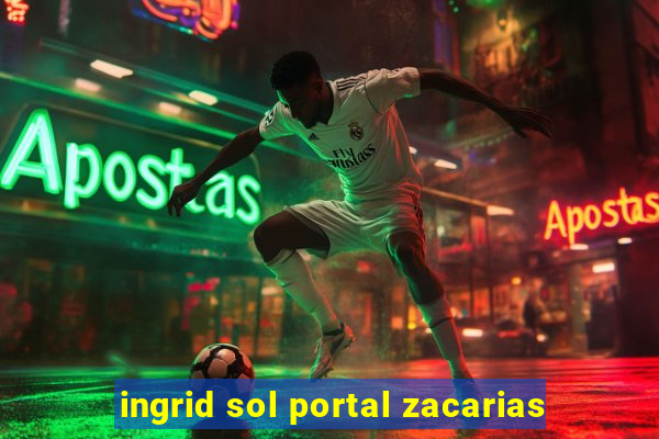 ingrid sol portal zacarias